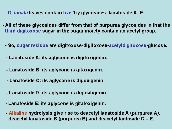 - D. lanata leaves contain five 1 ry glycosides, lanatoside A- E. - All