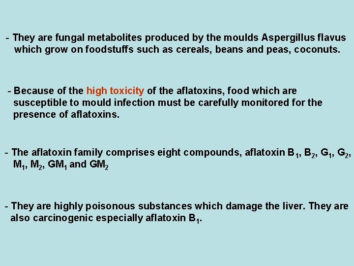- They are fungal metabolites produced by the moulds Aspergillus flavus which grow on