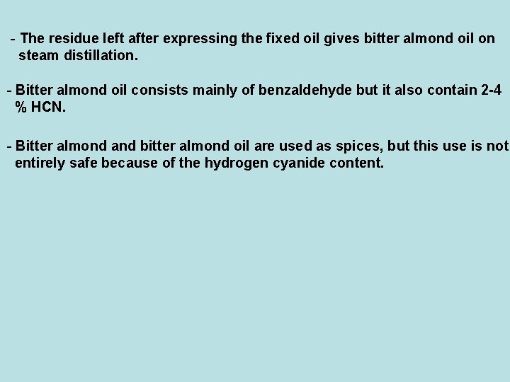 - The residue left after expressing the fixed oil gives bitter almond oil on