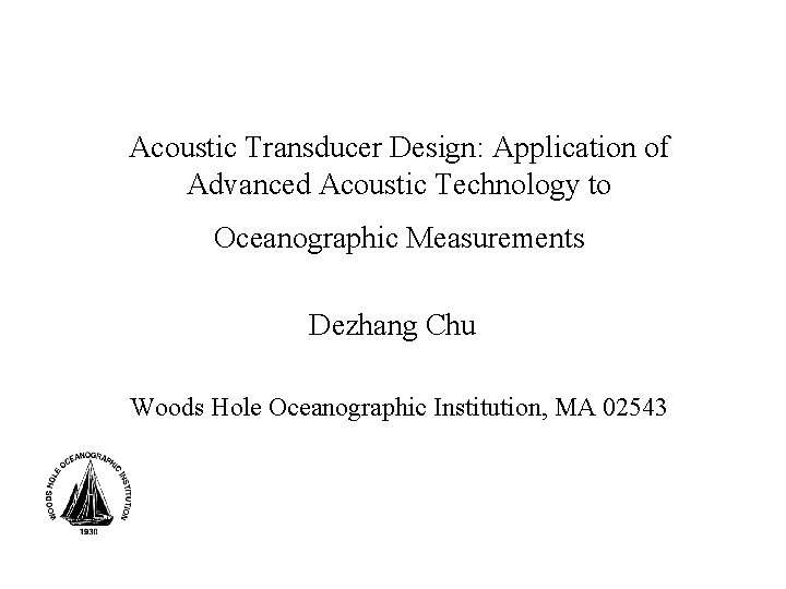 Acoustic Transducer Design: Application of Advanced Acoustic Technology to Oceanographic Measurements Dezhang Chu Woods
