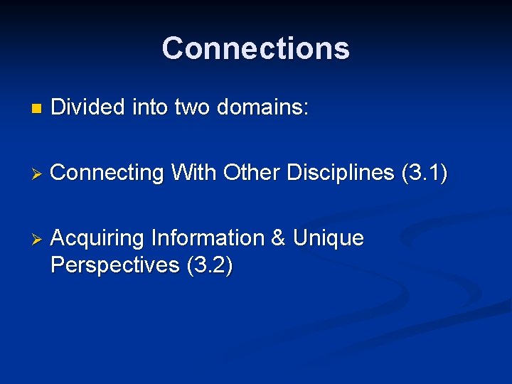 Connections n Divided into two domains: Ø Connecting With Other Disciplines (3. 1) Ø