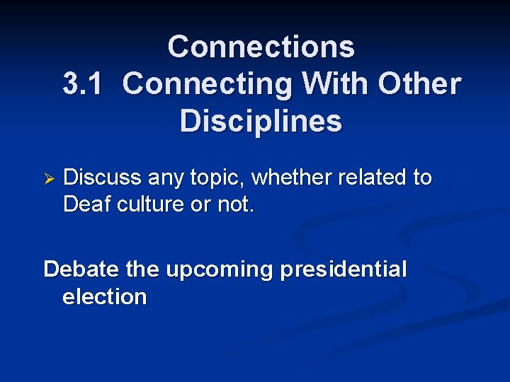 Connections 3. 1 Connecting With Other Disciplines Ø Discuss any topic, whether related to