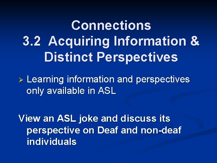 Connections 3. 2 Acquiring Information & Distinct Perspectives Ø Learning information and perspectives only