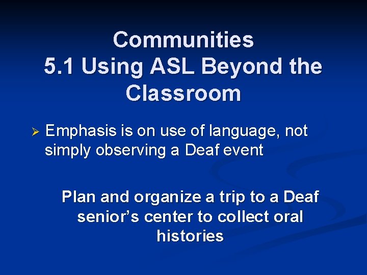 Communities 5. 1 Using ASL Beyond the Classroom Ø Emphasis is on use of