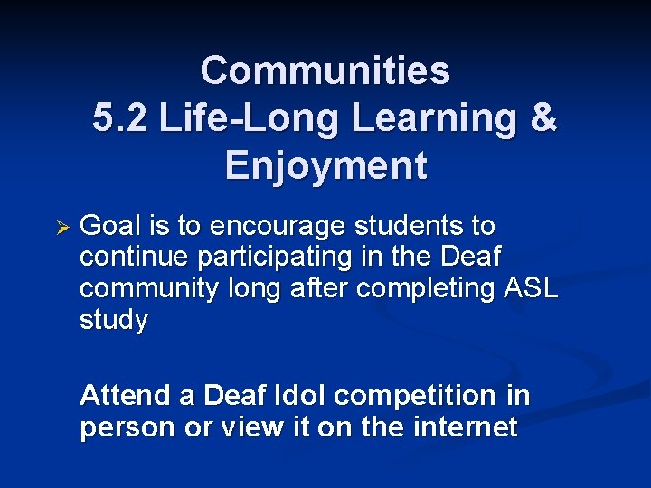Communities 5. 2 Life-Long Learning & Enjoyment Ø Goal is to encourage students to