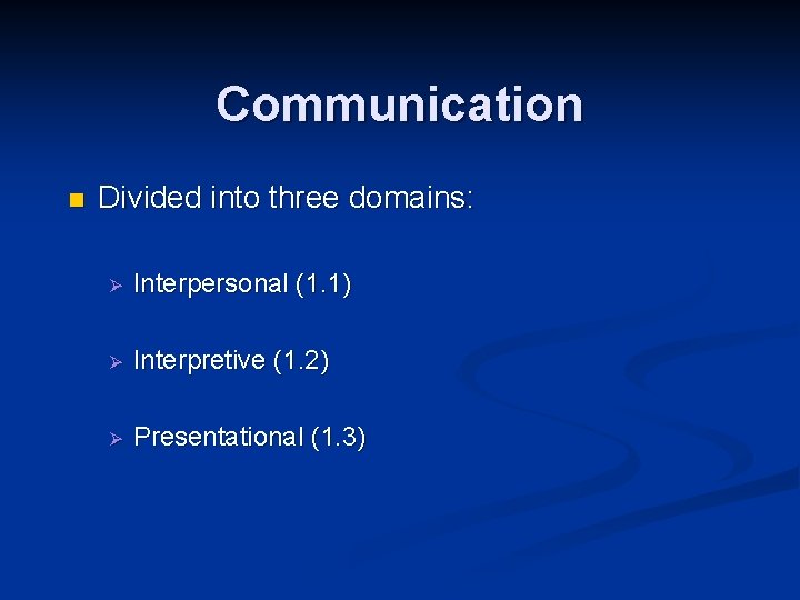 Communication n Divided into three domains: Ø Interpersonal (1. 1) Ø Interpretive (1. 2)