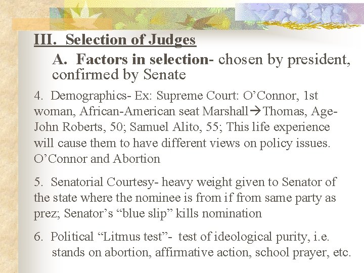 III. Selection of Judges A. Factors in selection- chosen by president, confirmed by Senate