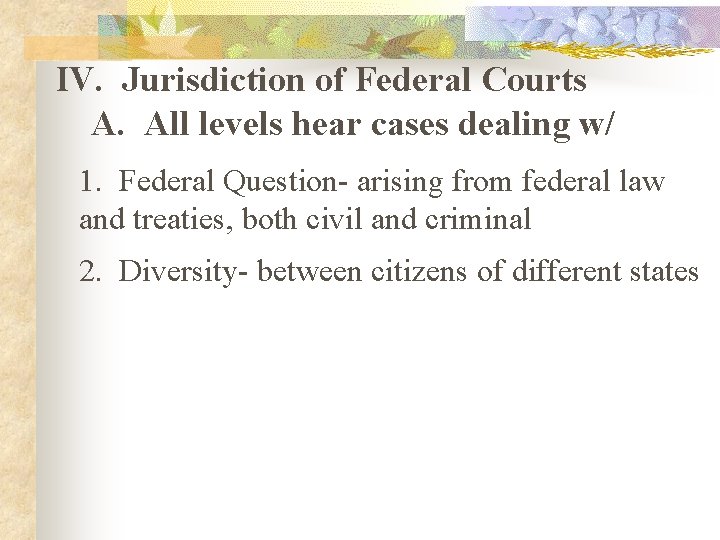 IV. Jurisdiction of Federal Courts A. All levels hear cases dealing w/ 1. Federal