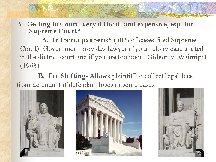 V. Getting to Court- very difficult and expensive, esp. for Supreme Court* A. In