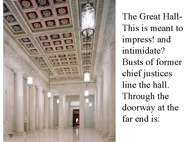 The Great Hall. This is meant to impress! and intimidate? Busts of former chief