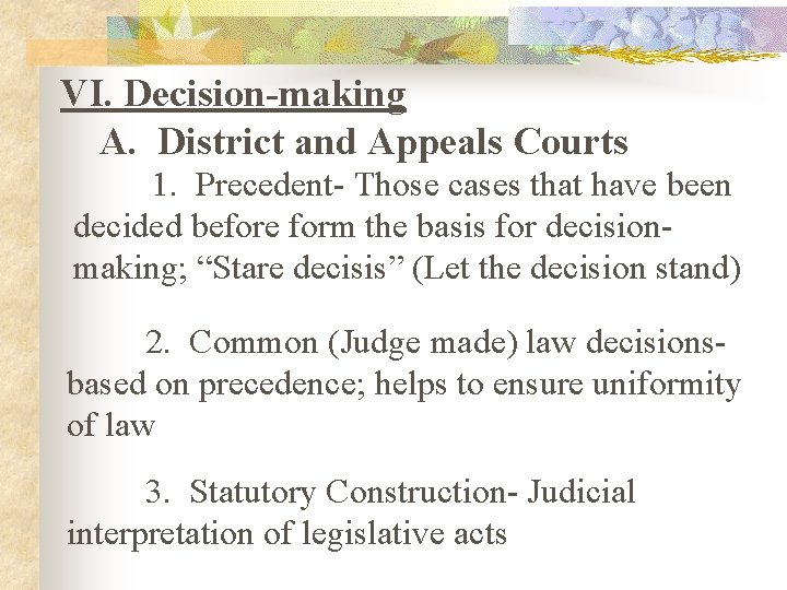 VI. Decision-making A. District and Appeals Courts 1. Precedent- Those cases that have been