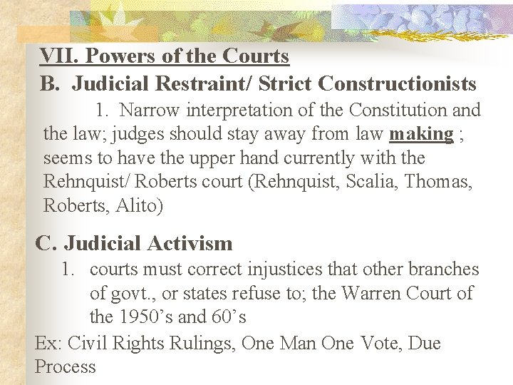 VII. Powers of the Courts B. Judicial Restraint/ Strict Constructionists 1. Narrow interpretation of