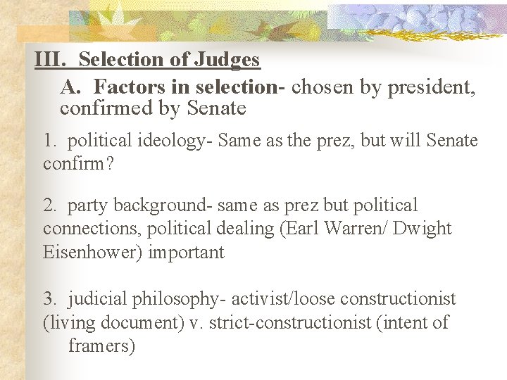 III. Selection of Judges A. Factors in selection- chosen by president, confirmed by Senate