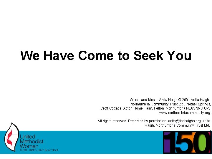We Have Come to Seek You Words and Music: Anita Haigh © 2001 Anita