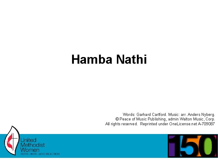 Hamba Nathi Words: Garhard Cartford. Music: arr. Anders Nyberg. © Peace of Music Publishing,