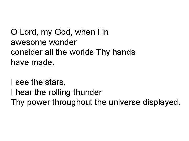 O Lord, my God, when I in awesome wonder consider all the worlds Thy