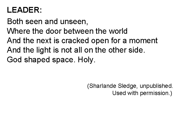 LEADER: Both seen and unseen, Where the door between the world And the next