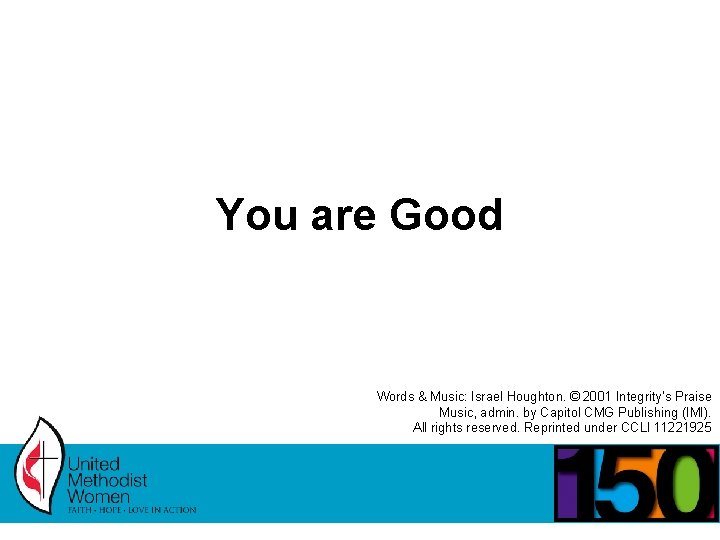 You are Good Words & Music: Israel Houghton. © 2001 Integrity’s Praise Music, admin.