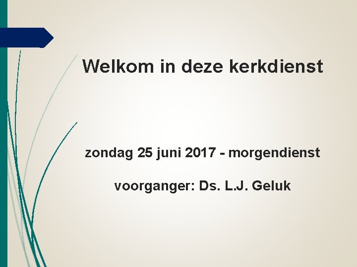 Welkom in deze kerkdienst zondag 25 juni 2017 - morgendienst voorganger: Ds. L. J.