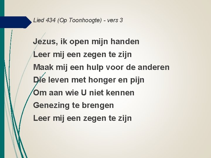 Lied 434 (Op Toonhoogte) - vers 3 Jezus, ik open mijn handen Leer mij