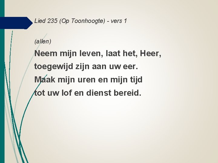 Lied 235 (Op Toonhoogte) - vers 1 (allen) Neem mijn leven, laat het, Heer,