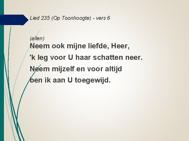 Lied 235 (Op Toonhoogte) - vers 6 (allen) Neem ook mijne liefde, Heer, 'k