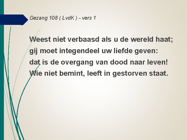 Gezang 108 ( Lvd. K ) - vers 1 Weest niet verbaasd als u