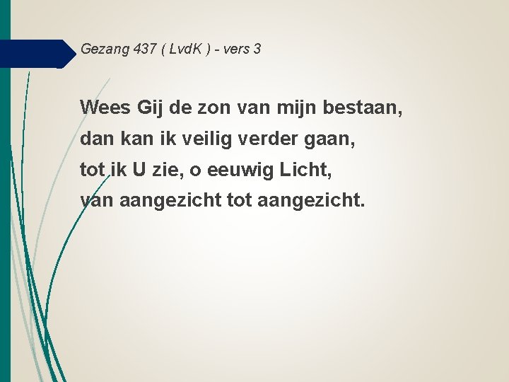 Gezang 437 ( Lvd. K ) - vers 3 Wees Gij de zon van