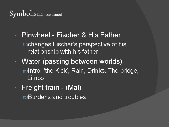 Symbolism continued Pinwheel - Fischer & His Father changes Fischer’s perspective of his relationship