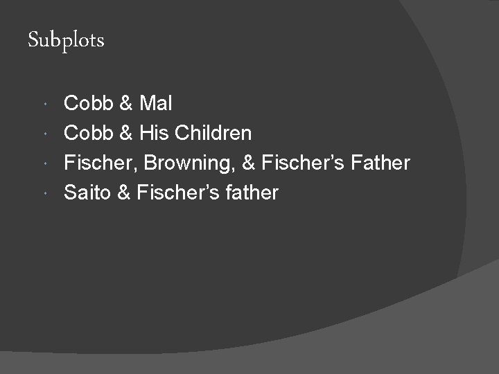 Subplots Cobb & Mal Cobb & His Children Fischer, Browning, & Fischer’s Father Saito