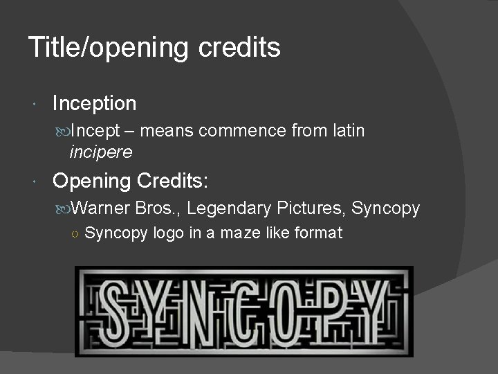 Title/opening credits Inception Incept – means commence from latin incipere Opening Credits: Warner Bros.