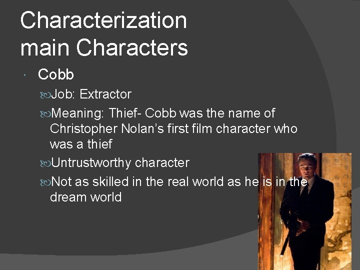 Characterization main Characters Cobb Job: Extractor Meaning: Thief- Cobb was the name of Christopher