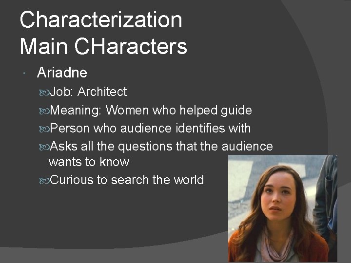 Characterization Main CHaracters Ariadne Job: Architect Meaning: Women who helped guide Person who audience