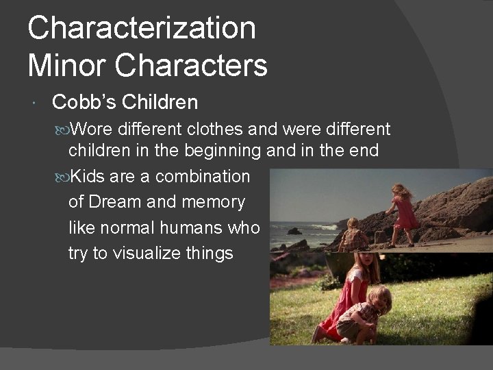 Characterization Minor Characters Cobb’s Children Wore different clothes and were different children in the