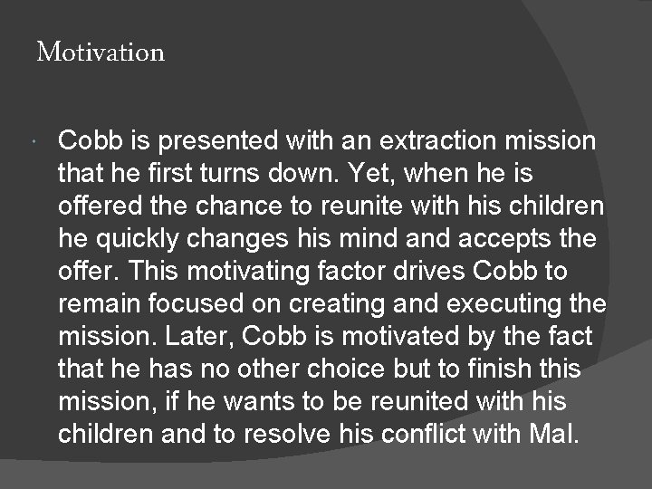 Motivation Cobb is presented with an extraction mission that he first turns down. Yet,