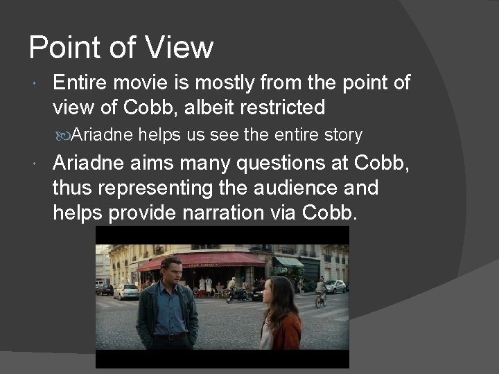 Point of View Entire movie is mostly from the point of view of Cobb,