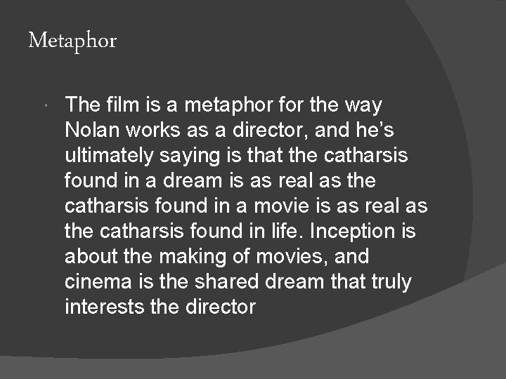 Metaphor The film is a metaphor for the way Nolan works as a director,