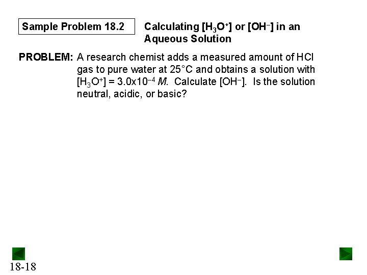 Sample Problem 18. 2 Calculating [H 3 O+] or [OH–] in an Aqueous Solution