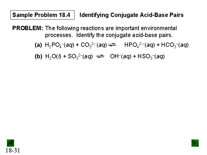 Sample Problem 18. 4 Identifying Conjugate Acid-Base Pairs PROBLEM: The following reactions are important