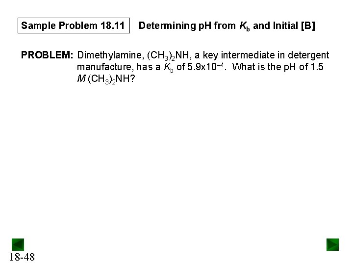 Sample Problem 18. 11 Determining p. H from Kb and Initial [B] PROBLEM: Dimethylamine,