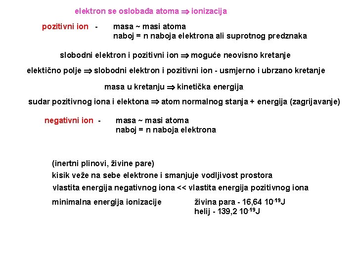 elektron se oslobađa atoma ionizacija pozitivni ion - masa ~ masi atoma naboj =