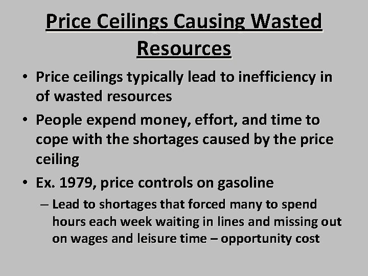 Price Ceilings Causing Wasted Resources • Price ceilings typically lead to inefficiency in of