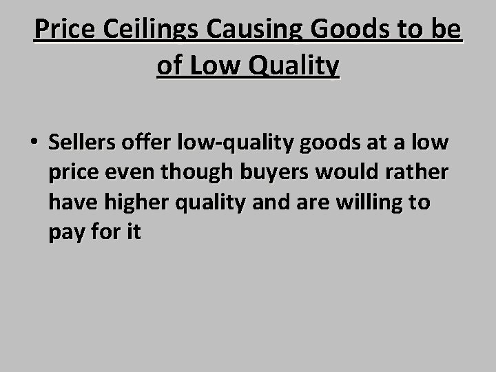 Price Ceilings Causing Goods to be of Low Quality • Sellers offer low-quality goods