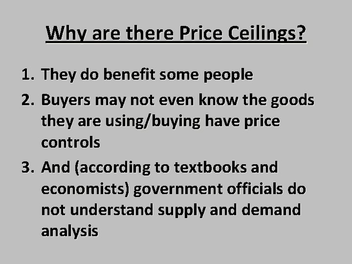 Why are there Price Ceilings? 1. They do benefit some people 2. Buyers may