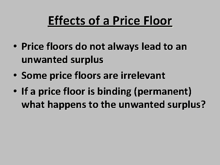 Effects of a Price Floor • Price floors do not always lead to an