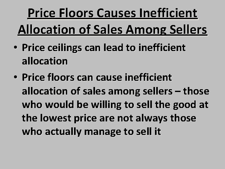 Price Floors Causes Inefficient Allocation of Sales Among Sellers • Price ceilings can lead