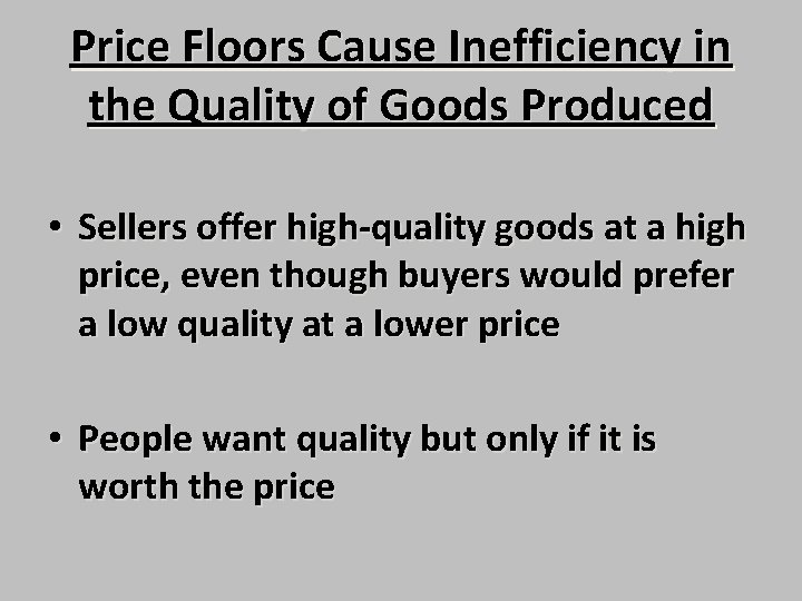 Price Floors Cause Inefficiency in the Quality of Goods Produced • Sellers offer high-quality