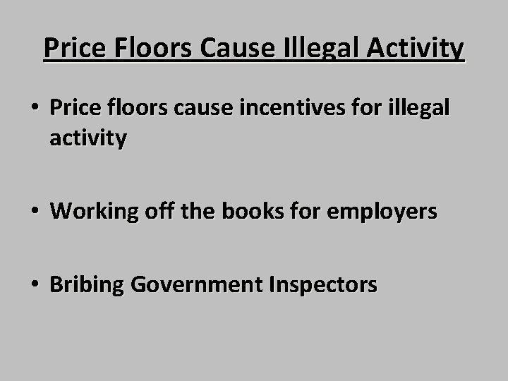 Price Floors Cause Illegal Activity • Price floors cause incentives for illegal activity •