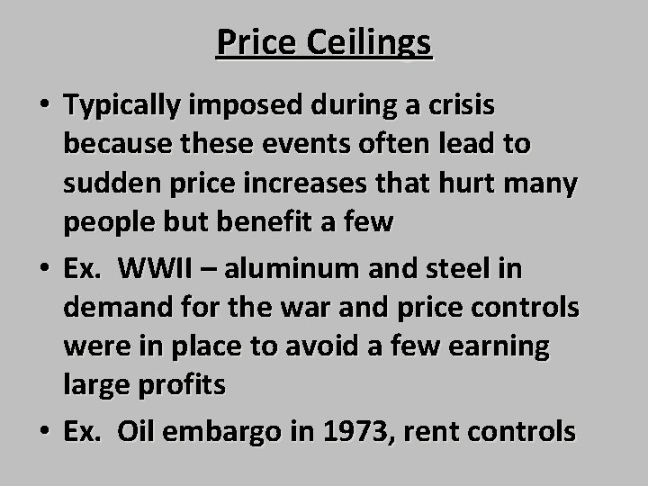 Price Ceilings • Typically imposed during a crisis because these events often lead to