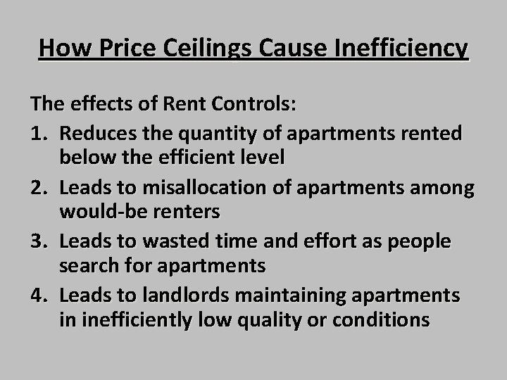 How Price Ceilings Cause Inefficiency The effects of Rent Controls: 1. Reduces the quantity